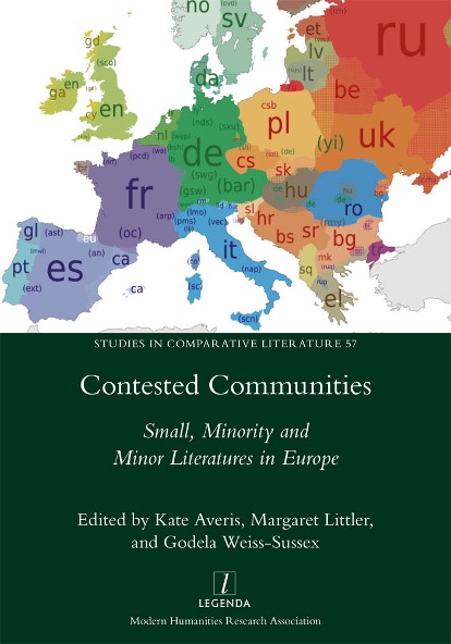 Contested Communities: Small, Minority and Minor Literatures in Europe, ed. by Kate Averis, Margaret Littler, and Godela Weiss-Sussex (Legenda, 2023)