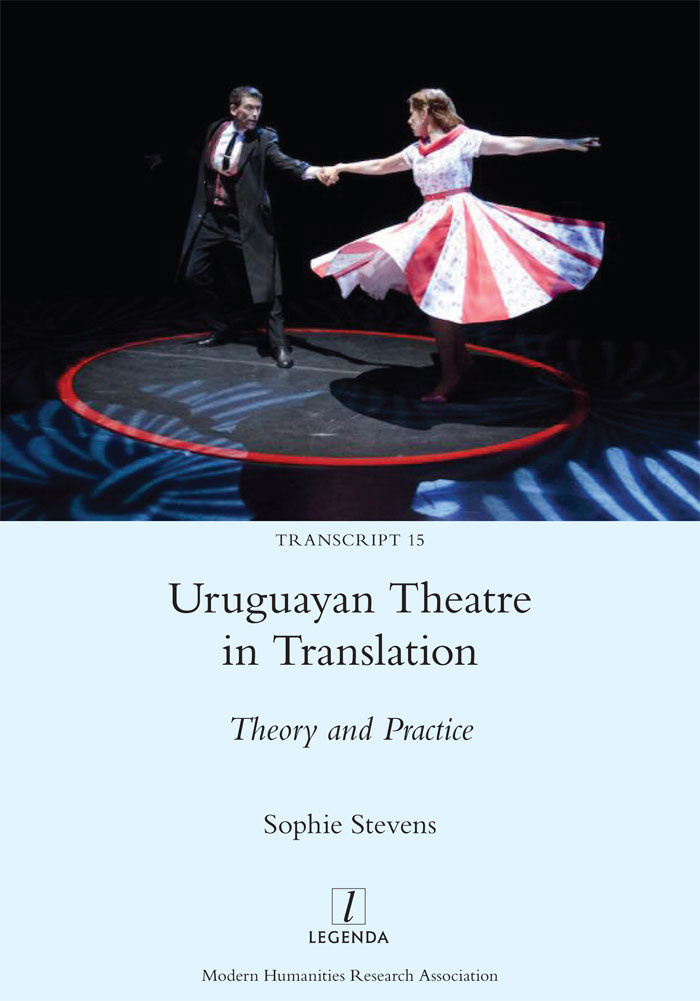 Uruguayan Theatre in Translation: Theory and Practice by Sophie Stevens, 2022