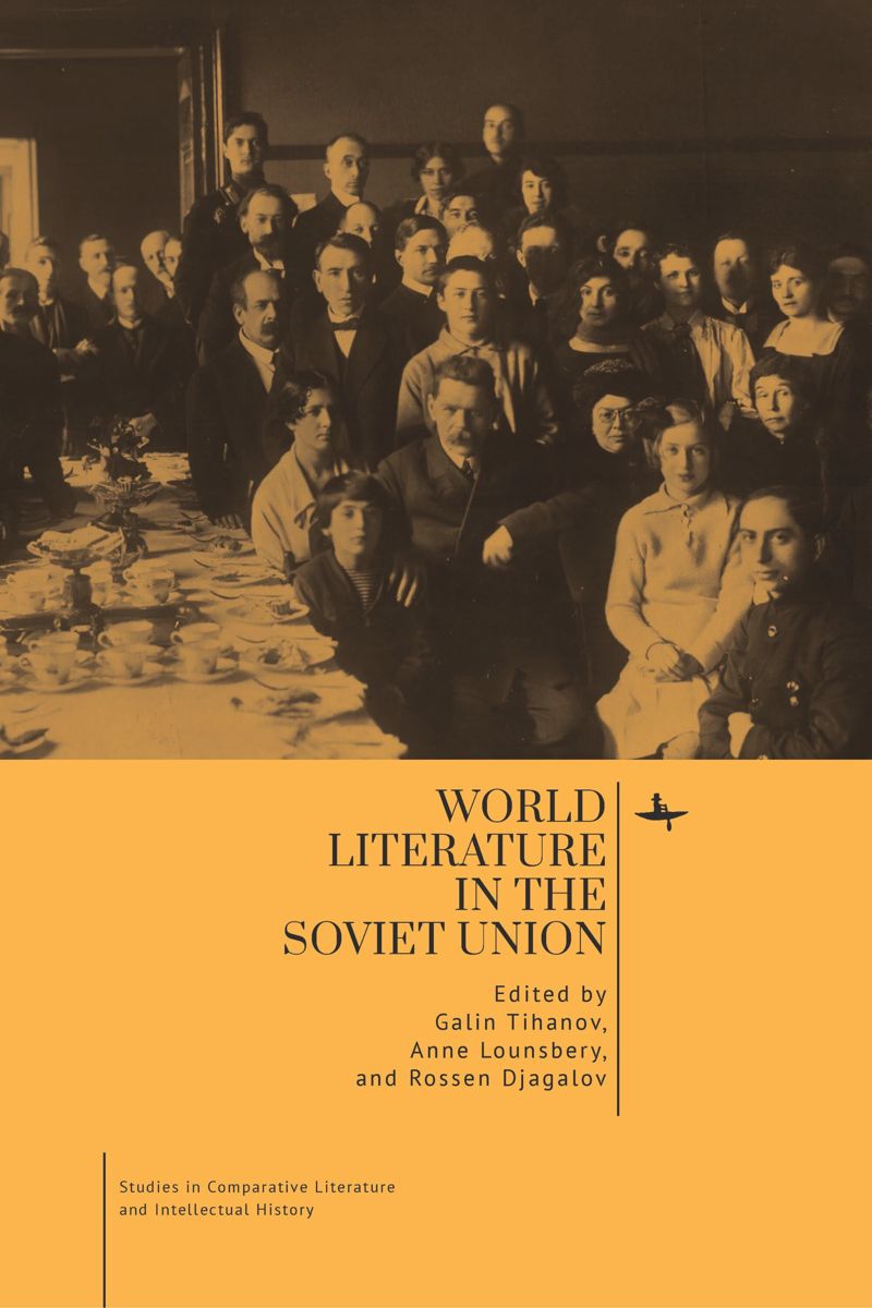 World Literature in the Soviet Union, ed. by Galin Tihanov, Anne Lounsbery, and Rossen Djagalov, (Academic Studies Press, 2023)