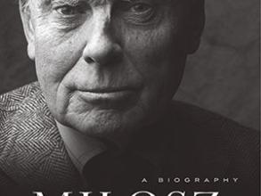 Cover of Andrzej Franaszek's Miłosz: A Biography, translated by Aleksandra and Michael Parker